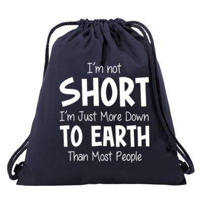 Im Not Short Im Just More Down To Earth Than Most People Drawstring Bag