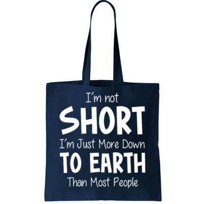 Im Not Short Im Just More Down To Earth Than Most People Tote Bag