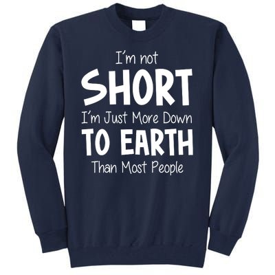 Im Not Short Im Just More Down To Earth Than Most People Tall Sweatshirt