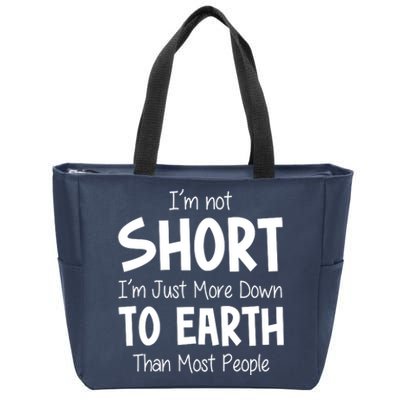 Im Not Short Im Just More Down To Earth Than Most People Zip Tote Bag