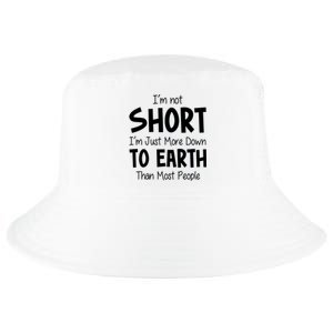 Im Not Short Im Just More Down To Earth Than Most People Cool Comfort Performance Bucket Hat