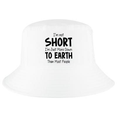 Im Not Short Im Just More Down To Earth Than Most People Cool Comfort Performance Bucket Hat