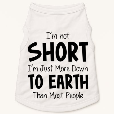 Im Not Short Im Just More Down To Earth Than Most People Doggie Tank