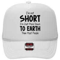 Im Not Short Im Just More Down To Earth Than Most People High Crown Mesh Back Trucker Hat