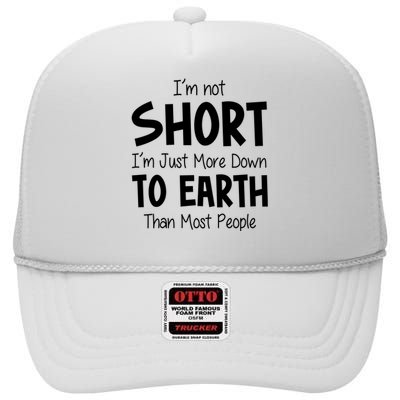 Im Not Short Im Just More Down To Earth Than Most People High Crown Mesh Back Trucker Hat