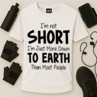 Im Not Short Im Just More Down To Earth Than Most People Performance Shirt