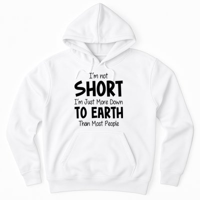 Im Not Short Im Just More Down To Earth Than Most People Hoodie
