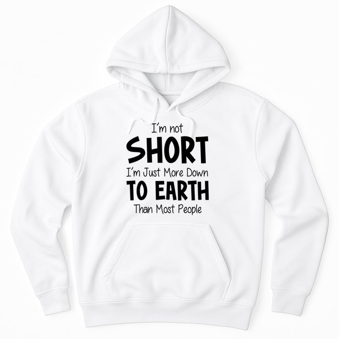 Im Not Short Im Just More Down To Earth Than Most People Hoodie