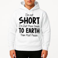 Im Not Short Im Just More Down To Earth Than Most People Hoodie