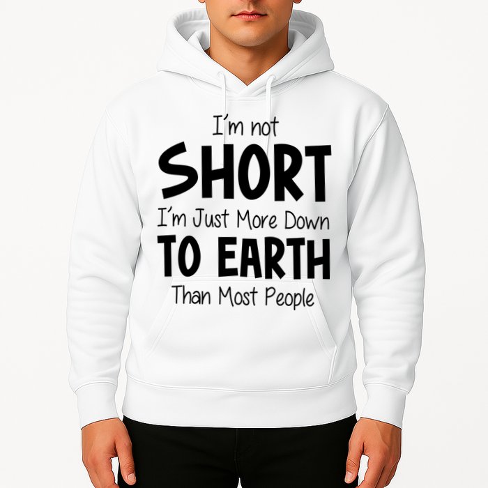 Im Not Short Im Just More Down To Earth Than Most People Hoodie