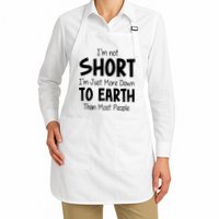 Im Not Short Im Just More Down To Earth Than Most People Apron