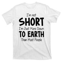 Im Not Short Im Just More Down To Earth Than Most People T-Shirt