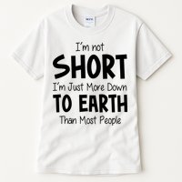 Im Not Short Im Just More Down To Earth Than Most People Tall T-Shirt