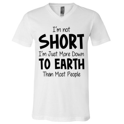 Im Not Short Im Just More Down To Earth Than Most People V-Neck T-Shirt