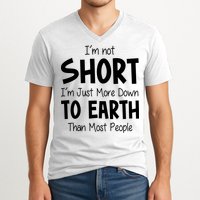 Im Not Short Im Just More Down To Earth Than Most People V-Neck T-Shirt