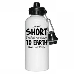 Im Not Short Im Just More Down To Earth Than Most People Aluminum Water Bottle