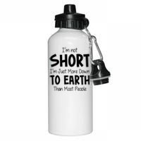 Im Not Short Im Just More Down To Earth Than Most People Aluminum Water Bottle