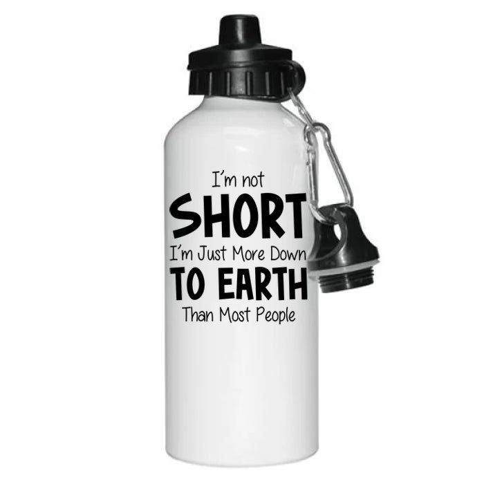 Im Not Short Im Just More Down To Earth Than Most People Aluminum Water Bottle