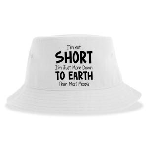 Im Not Short Im Just More Down To Earth Than Most People Sustainable Bucket Hat