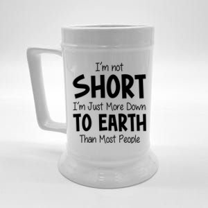 Im Not Short Im Just More Down To Earth Than Most People Beer Stein