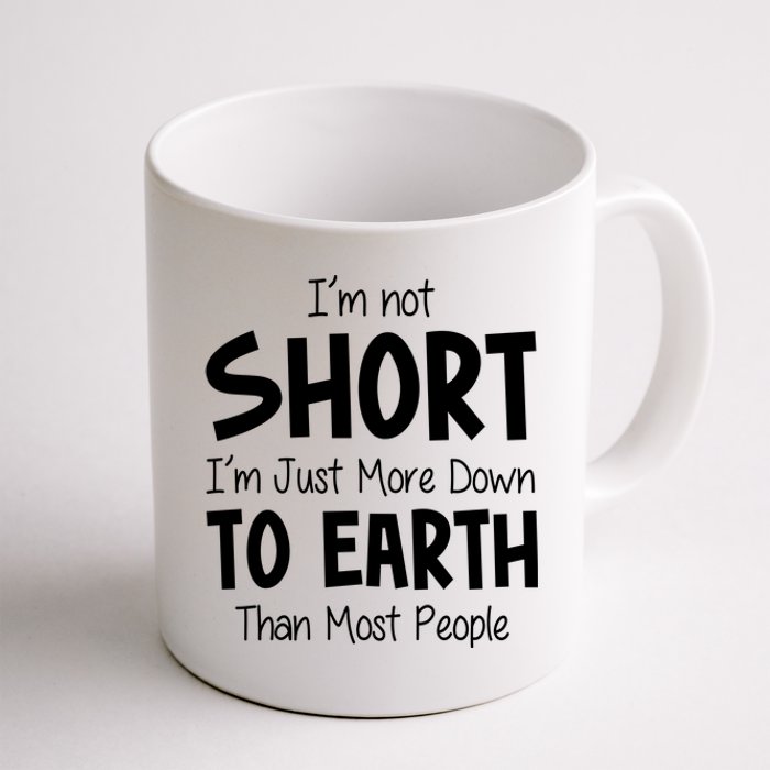 Im Not Short Im Just More Down To Earth Than Most People Coffee Mug