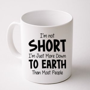 Im Not Short Im Just More Down To Earth Than Most People Coffee Mug