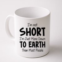 Im Not Short Im Just More Down To Earth Than Most People Coffee Mug