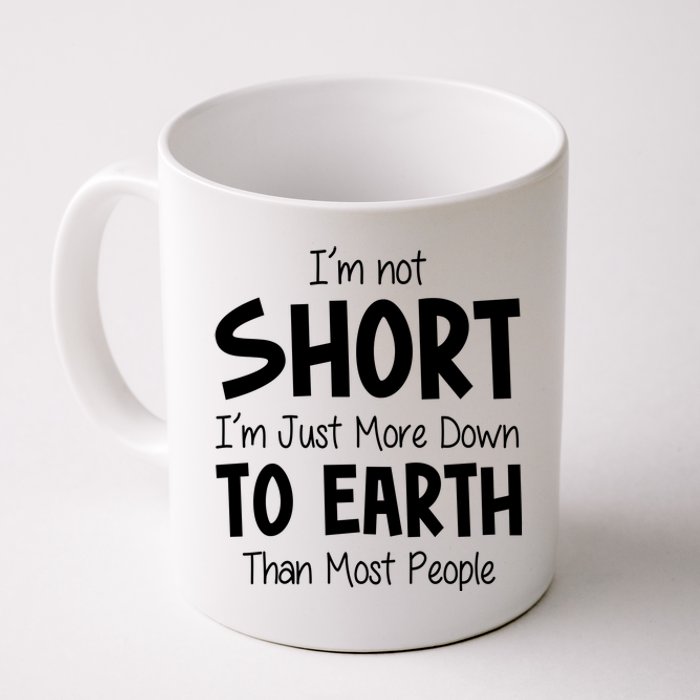 Im Not Short Im Just More Down To Earth Than Most People Coffee Mug