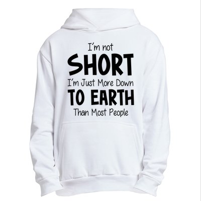 Im Not Short Im Just More Down To Earth Than Most People Urban Pullover Hoodie