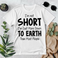 Im Not Short Im Just More Down To Earth Than Most People Premium T-Shirt