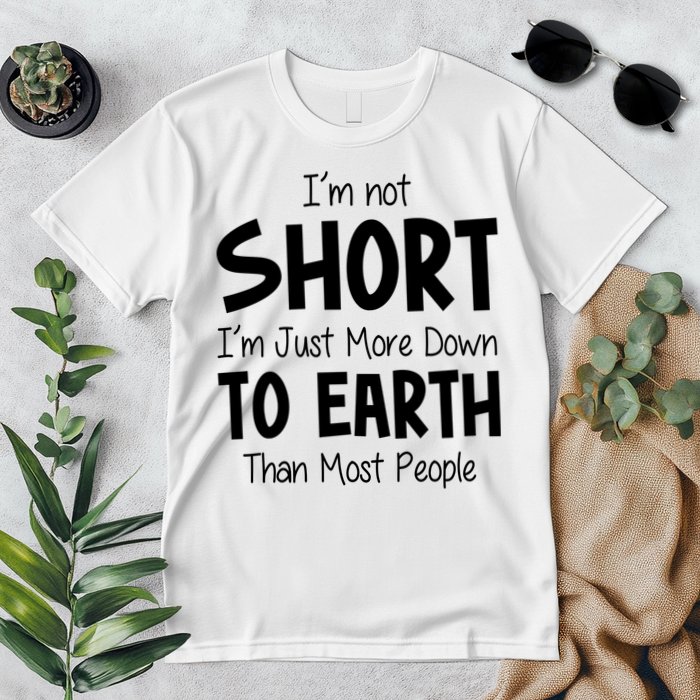 Im Not Short Im Just More Down To Earth Than Most People Premium T-Shirt