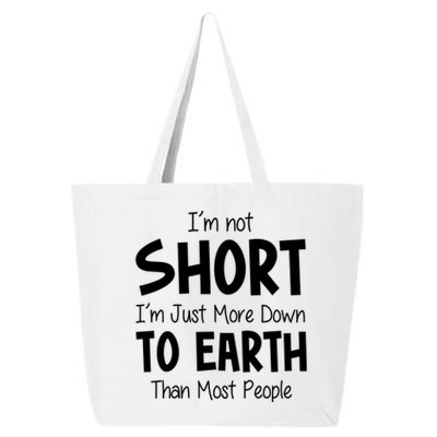 Im Not Short Im Just More Down To Earth Than Most People 25L Jumbo Tote