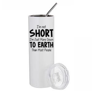 Im Not Short Im Just More Down To Earth Than Most People Stainless Steel Tumbler