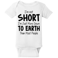 Im Not Short Im Just More Down To Earth Than Most People Baby Bodysuit