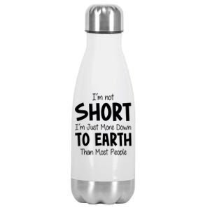 Im Not Short Im Just More Down To Earth Than Most People Stainless Steel Insulated Water Bottle