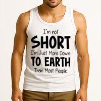 Im Not Short Im Just More Down To Earth Than Most People Tank Top