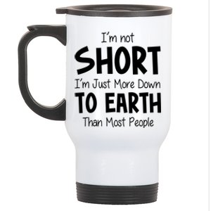 Im Not Short Im Just More Down To Earth Than Most People Stainless Steel Travel Mug