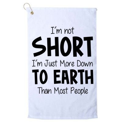 Im Not Short Im Just More Down To Earth Than Most People Golf Towel