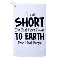 Im Not Short Im Just More Down To Earth Than Most People Golf Towel