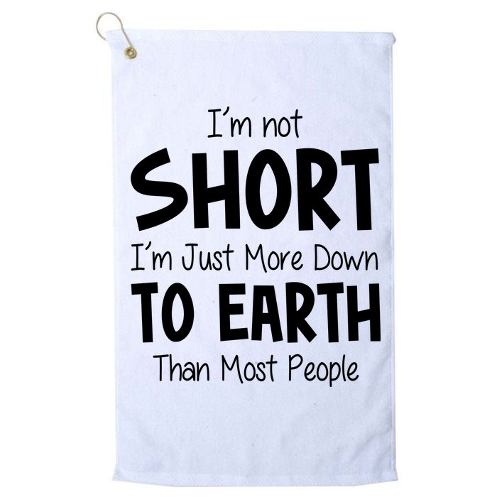 Im Not Short Im Just More Down To Earth Than Most People Golf Towel