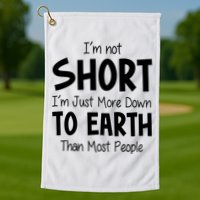 Im Not Short Im Just More Down To Earth Than Most People Golf Towel