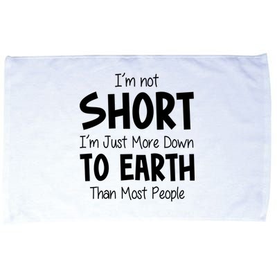 Im Not Short Im Just More Down To Earth Than Most People Microfiber Hand Towel
