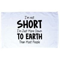 Im Not Short Im Just More Down To Earth Than Most People Microfiber Hand Towel