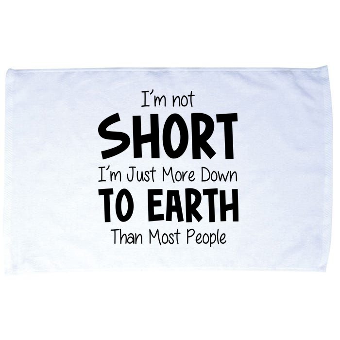 Im Not Short Im Just More Down To Earth Than Most People Microfiber Hand Towel