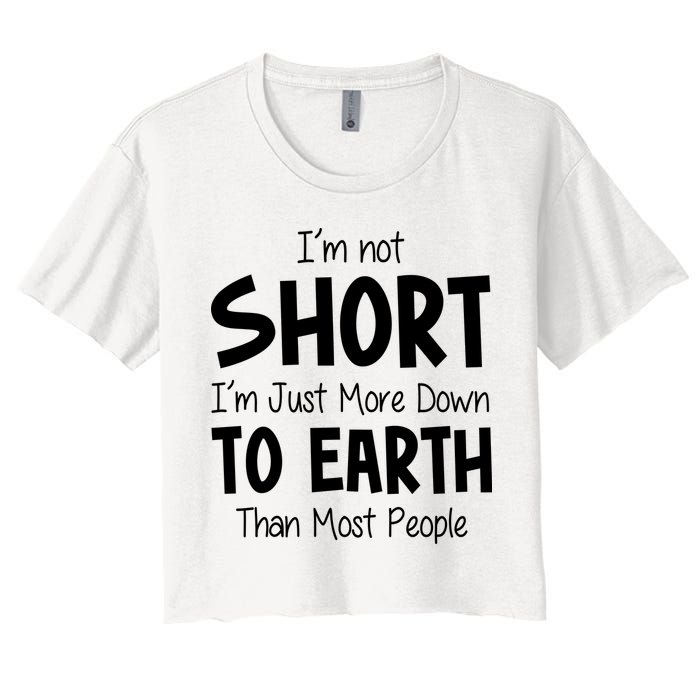 Im Not Short Im Just More Down To Earth Than Most People Crop Top