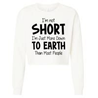 Im Not Short Im Just More Down To Earth Than Most People Cropped Pullover Crew