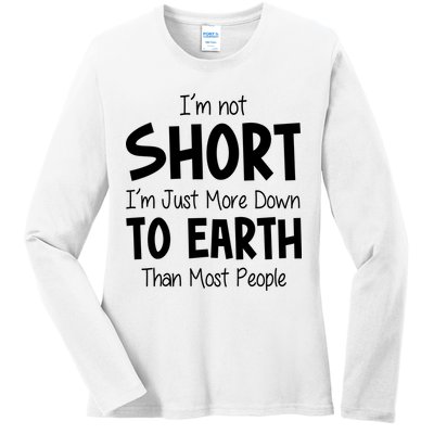 Im Not Short Im Just More Down To Earth Than Most People Ladies Long Sleeve Shirt