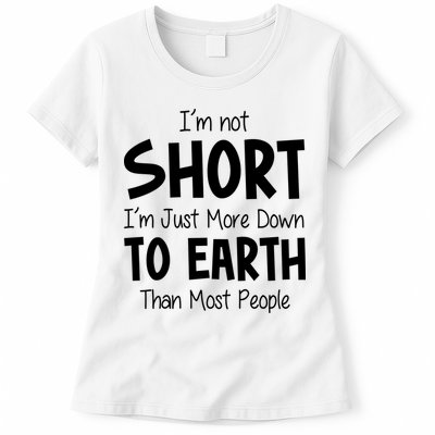 Im Not Short Im Just More Down To Earth Than Most People Womens T-Shirt