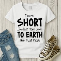 Im Not Short Im Just More Down To Earth Than Most People Womens T-Shirt