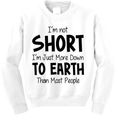 Im Not Short Im Just More Down To Earth Than Most People Kids Sweatshirt